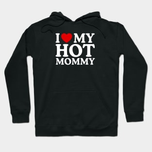 I LOVE MY HOT MOMMY Hoodie